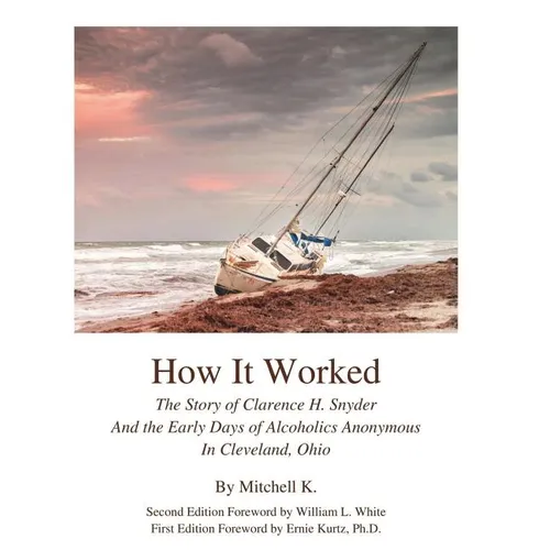 How it worked The story of Clarence H Snyder and the early days of Alcoholics A - Paperback