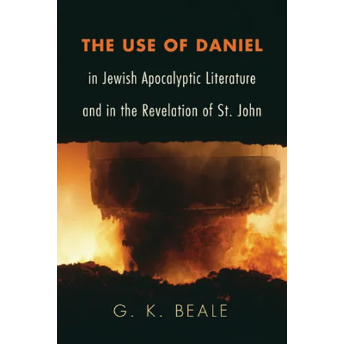 The Use of Daniel in Jewish Apocalyptic Literature and in the Revelation of St. John - Paperback