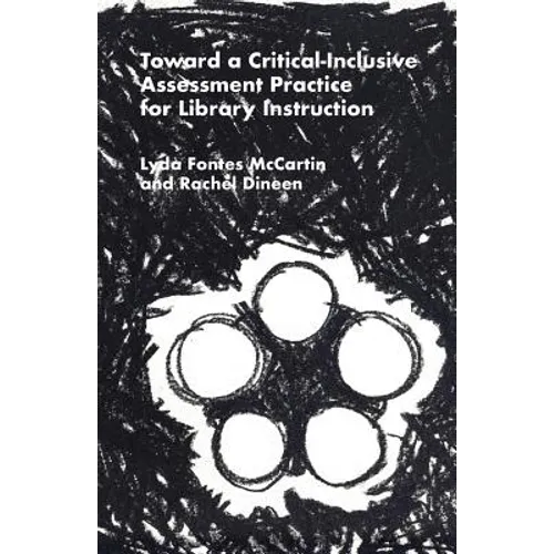 Toward a Critical-Inclusive Assessment Practice for Library Instruction - Paperback