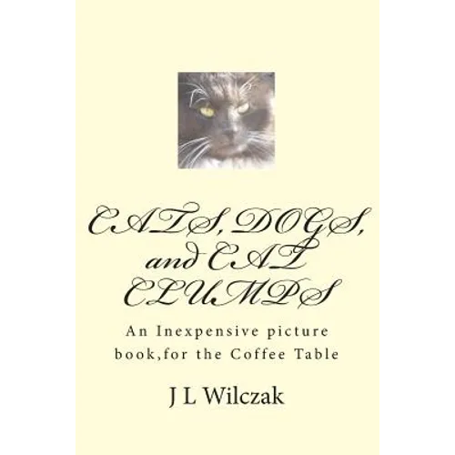 CATS, DOGS, and CAT CLUMPS: A Small, Inexpensive picture book, for the Coffee Table - Paperback