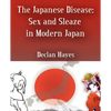 The Japanese Disease: Sex and Sleaze in Modern Japan - Paperback