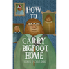 How to Carry Bigfoot Home - Paperback