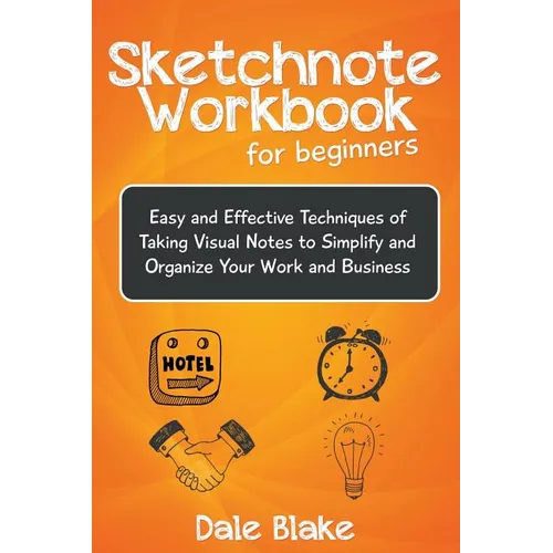 Sketchnote Workbook For Beginners: Easy and Effective Techniques of Taking Visual Notes to Simplify and Organize Your Work and Business - Paperback