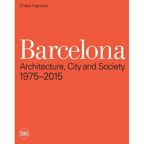 Barcelona: Architecture, City and Society 1975 - 2015 - Paperback