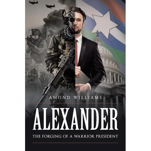 ALEXANDER The Forging of a Warrior President - Paperback