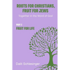 Roots for Christians, Fruit for Jews Part 2 Fruit for Life - Paperback