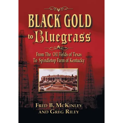 Black Gold to Bluegrass: From the Oil Fields of Texas to Spindletop Farm of Kentucky - Paperback