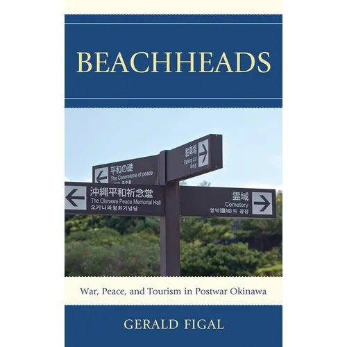 Beachheads: War, Peace, and Tourism in Postwar Okinawa - Paperback