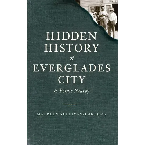 Hidden History of Everglades City & Points Nearby - Hardcover