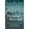 Hospital Sketches;An Army Nurses's True Account of Her Experience During the Civil War - Paperback