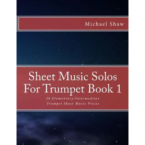 Sheet Music Solos For Trumpet Book 1: 20 Elementary/Intermediate Trumpet Sheet Music Pieces - Paperback