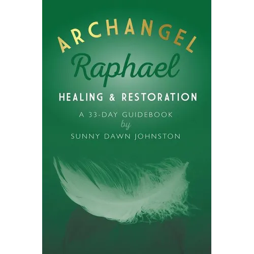 Archangel Raphael: Healing & Restoration: A 33-Day Guidebook - Paperback