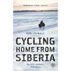 Cycling Home from Siberia: 30,000 Miles, 3 Years, 1 Bicycle - Paperback