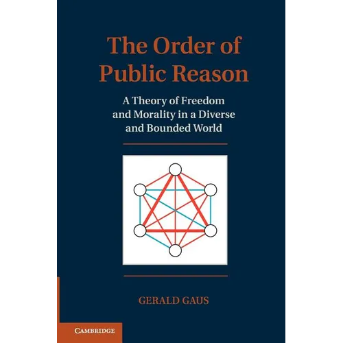 The Order of Public Reason: A Theory of Freedom and Morality in a Diverse and Bounded World - Paperback