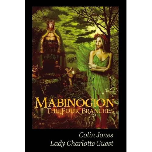 Mabinogion, the Four Branches: The Ancient Celtic Epic - Paperback