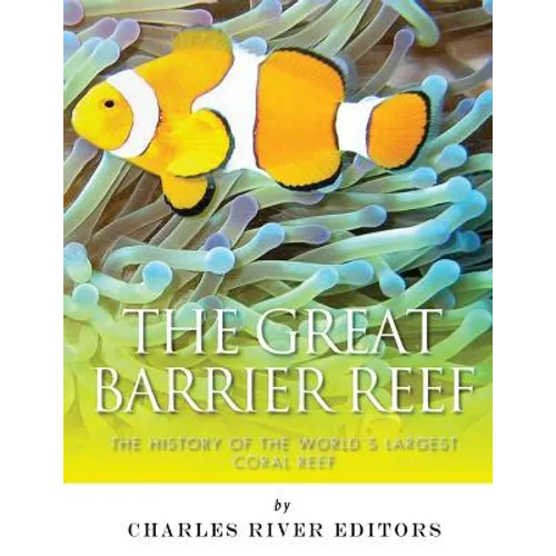 The Great Barrier Reef: The History of the World's Largest Coral Reef - Paperback