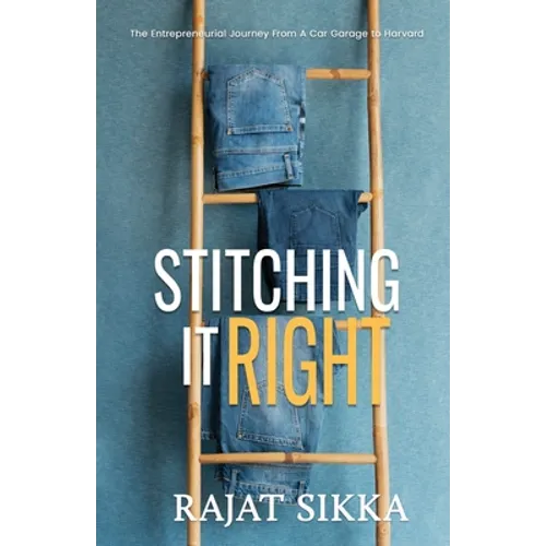 Stitching It Right: The Entrepreneurial Journey From A Car Garage To Harvard - Paperback