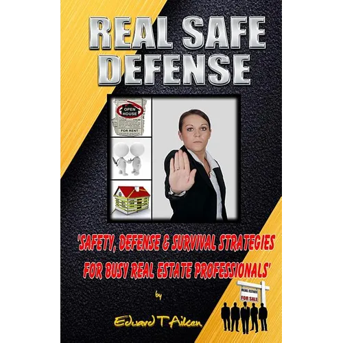 Real Safe Defense: Safety, Defense, & Survival Strategies for Real Estate Professionals - Paperback