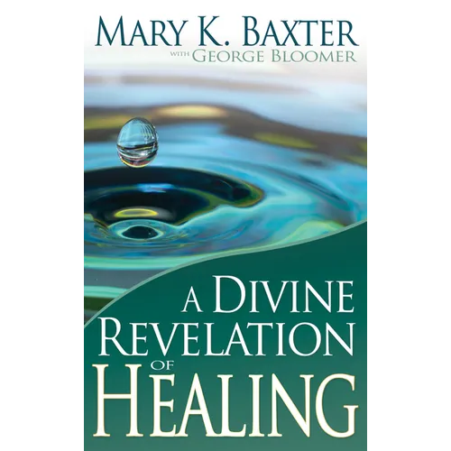 A Divine Revelation of Healing: You, Too, Can Receive Your Healing! - Paperback