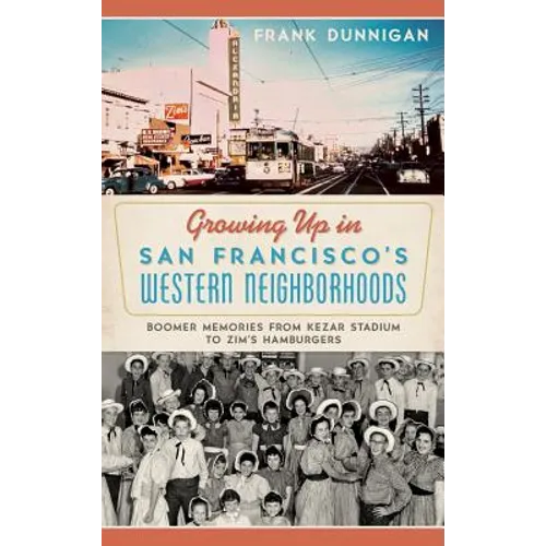 Growing Up in San Francisco's Western Neighborhoods: Boomer Memories from Kezar Stadium to Zim's Hamburgers - Hardcover