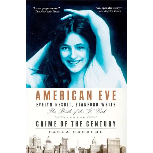 American Eve: Evelyn Nesbit, Stanford White, the Birth of the "It" Girl and the Crime of the Century - Paperback