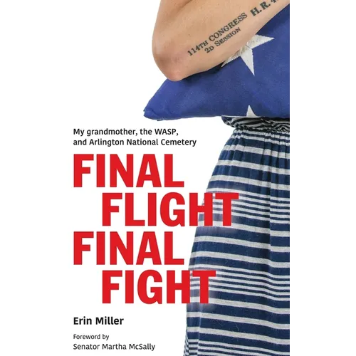 Final Flight Final Fight: My grandmother, the WASP, and Arlington National Cemetery - Hardcover