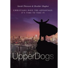 Upperdogs: Christians Have the Advantage. It's Time to Take It - Hardcover