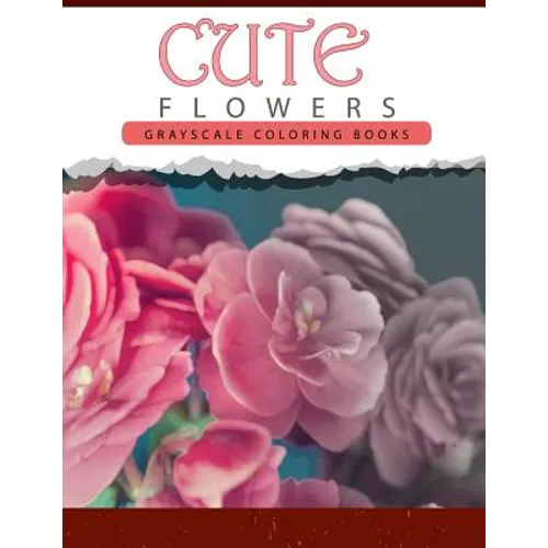 Cute Flowers: Grayscale coloring books for adults Anti-Stress Art Therapy for Busy People (Adult Coloring Books Series, grayscale fa - Paperback