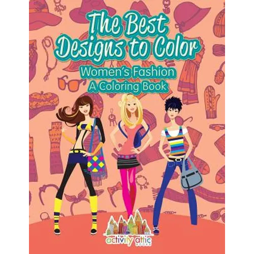 The Best Designs to Color: Women's Fashion, a Coloring Book - Paperback