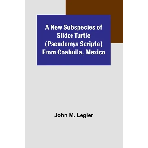 A New Subspecies of Slider Turtle (Pseudemys scripta) from Coahuila, Mexico - Paperback