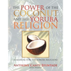 The Power of the Coconut and the Yoruba Religion: (A Manual for the Yoruba Religion) - Paperback
