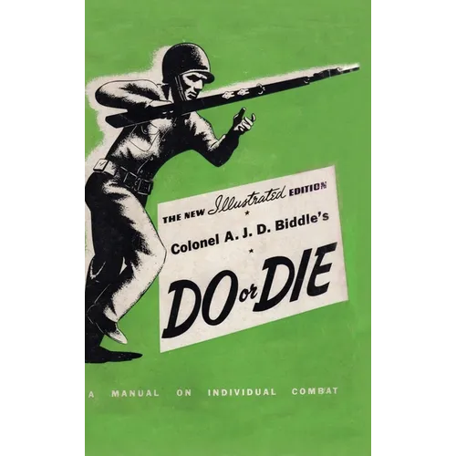 Colonel A. J. D. Biddle's Do or Die: A Manual on Individual Combat - Illustrated Edition 1944 - Hardcover