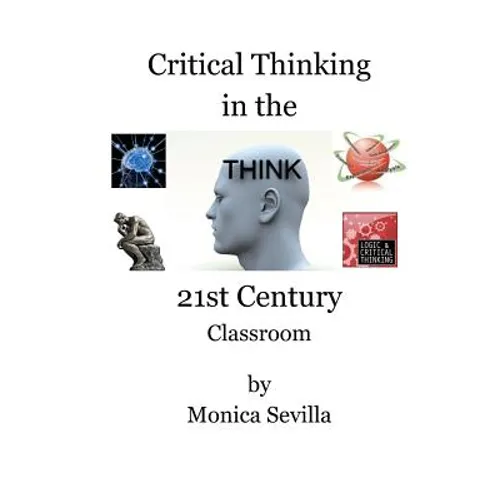Critical Thinking in the 21st Century Classroom - Paperback