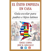 El Exito Empieza en Casa: Guia escolar para padres e hijos latinos - Paperback