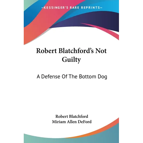 Robert Blatchford's Not Guilty: A Defense Of The Bottom Dog - Paperback