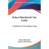 Robert Blatchford's Not Guilty: A Defense Of The Bottom Dog - Paperback