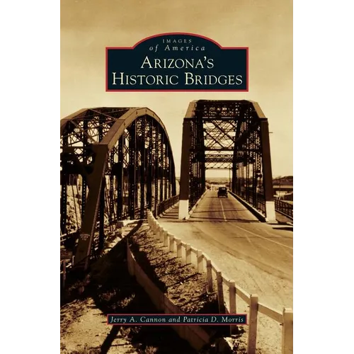 Arizona's Historic Bridges - Hardcover
