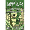 This Is Your Bike on Plants: Fantastical Feminist Stories of Bicycling, Gardens, and Growth - Paperback