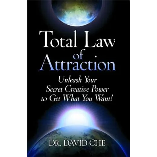 Total Law of Attraction: Unleash Your Secret Creative Power to Get What You Want! - Paperback