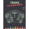 Tanks Coloring Book: Awesome Tanks Coloring Book For Both Kids And Adults - Main Battle Tanks - Unique Design - Paperback