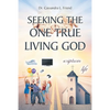 Seeking The One True Living God - Paperback