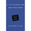 A Little Book for New Preachers: Why and How to Study Homiletics - Paperback