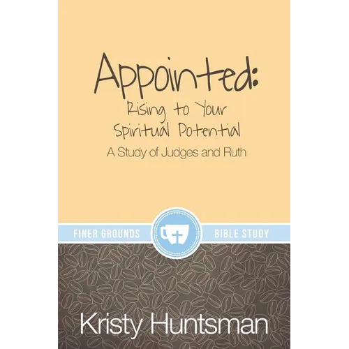 Appointed: Rising to Your Spiritual Potential: A Study of Judges and Ruth - Paperback