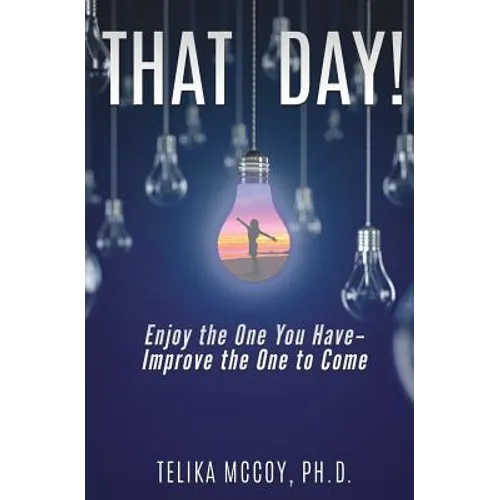 That Day! Enjoy the One You Have- Improve the One to Come - Paperback