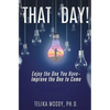 That Day! Enjoy the One You Have- Improve the One to Come - Paperback