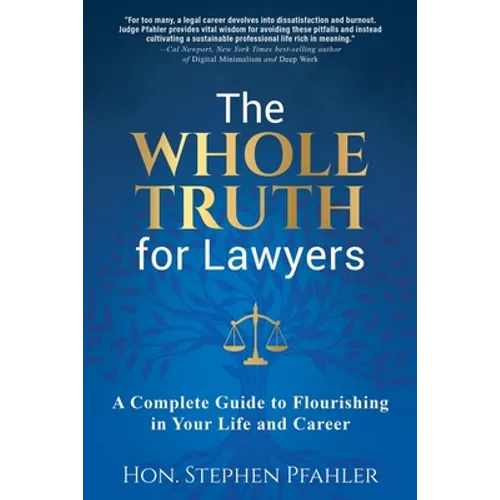 The Whole Truth for Lawyers: A Complete Guide to Flourishing in Your Life and Career - Paperback