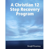 A Christian 12 Step Recovery Program - Paperback