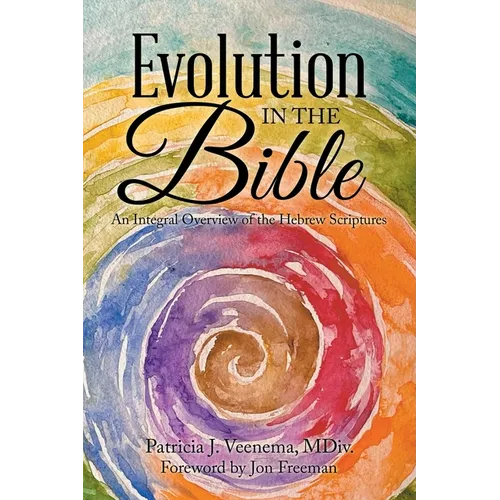 Evolution in the Bible: An Integral Overview of the Hebrew Scriptures - Paperback