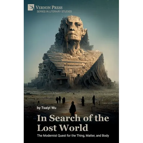 In Search of the Lost World: The Modernist Quest for the Thing, Matter, and Body - Paperback