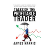Tales of the Profitable Trader: The User's Guide To Modern Price Action From Theory To Practice - Paperback